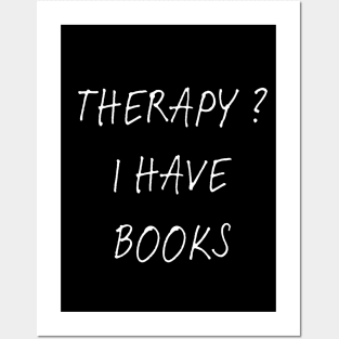 Dont Need Therapy - I Have Books ! Posters and Art